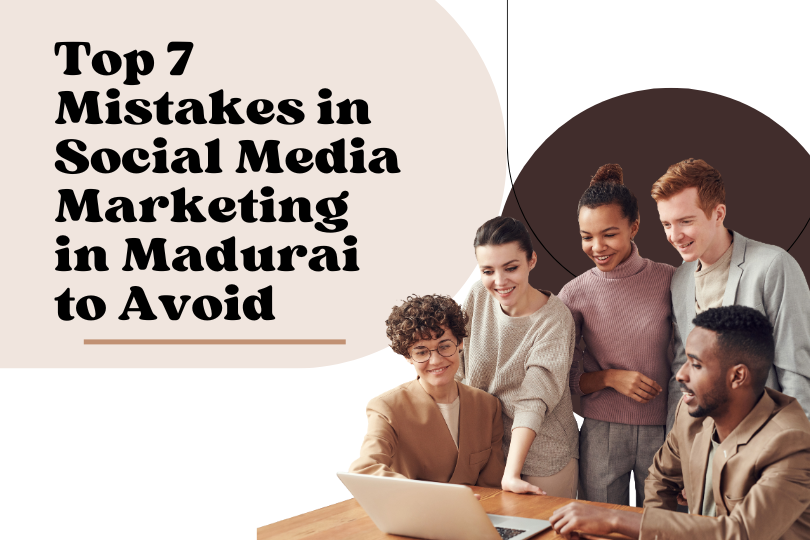 Top 7 Mistakes in Social Media Marketing in Madurai to Avoid